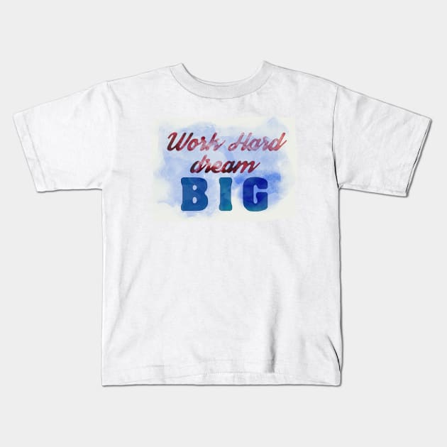 Work Hard, Dream Big success and motivational quote Daily Affirmations Mantra Kids T-Shirt by Naumovski